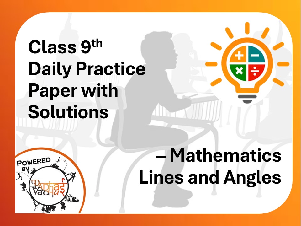 Class 9th Maths (DPP) - Lines and Angles