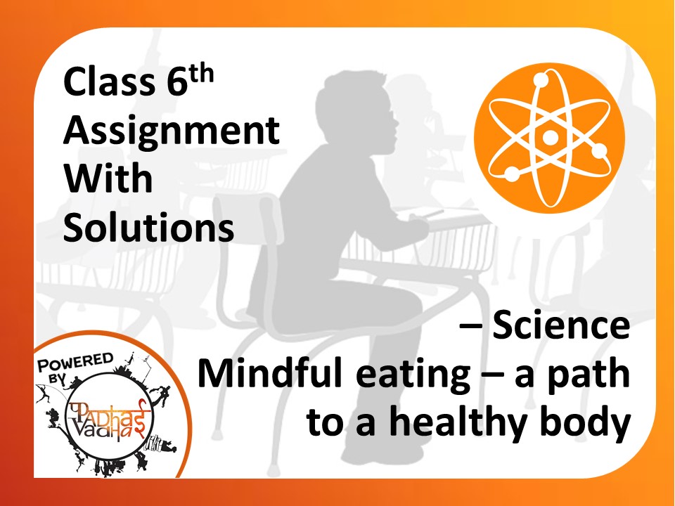 Class 6th Science - Mindful eating - a path to a healthy body